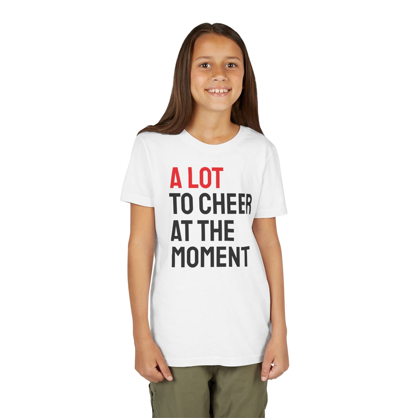 "A LOT TO CHEER AT THE MOMENT" Youth t-shirt