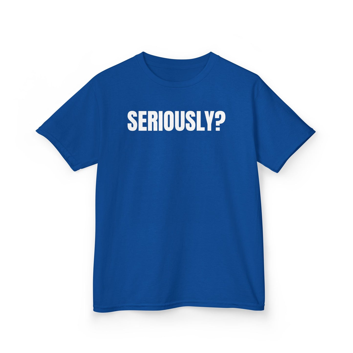 "SERIOUSLY?" Youth T-shirt